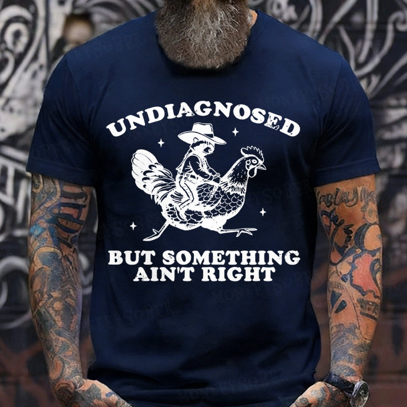 Undiagnosed But Something Ain't Right T-Shirt