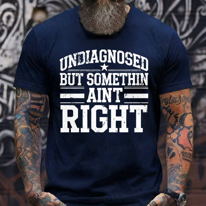 Undiagnosed But Something Ain't Right T-Shirts