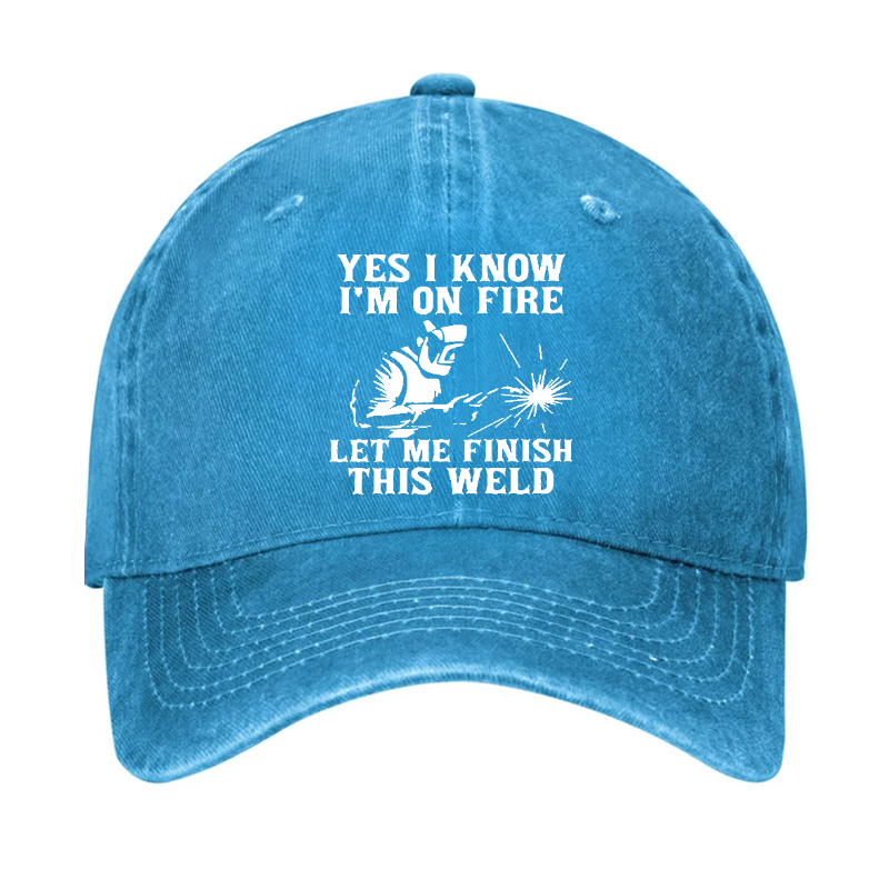Yes I Know I'm On Fire Let Me Finish This Weld Hat