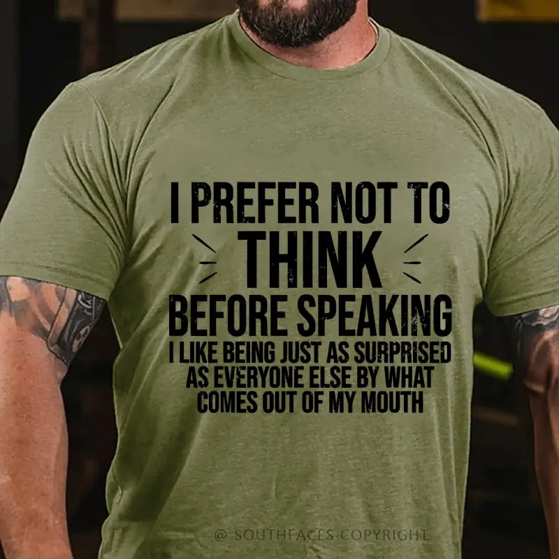 I Prefer Not To Think Before Speaking T-shirt