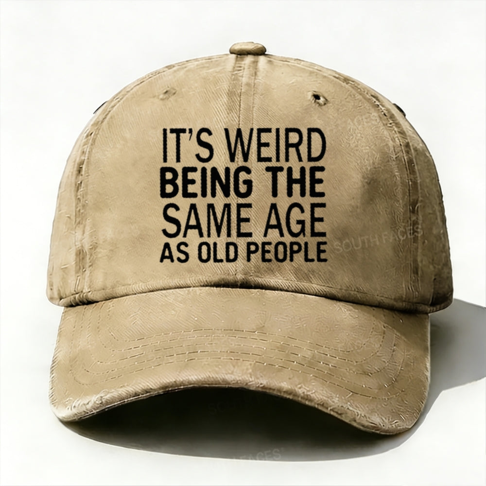 It's Weird Being The Same Age As Old People baseball cap