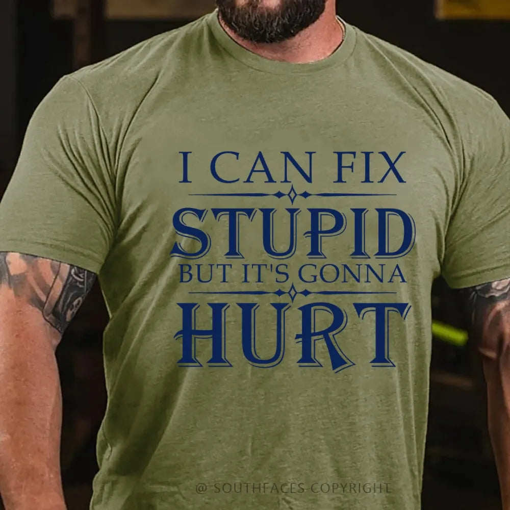 I Can Fix Stupid But It's Gonna Hurt T-Shirt