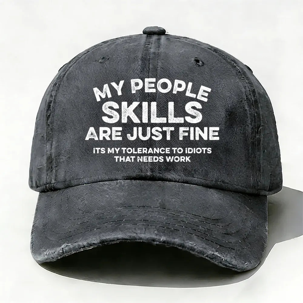 My People Skills Are Just Fine It's My Tolerance To Idiots That Needs Work baseball cap