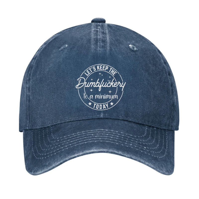 Let's Keep The Dumbfuckery To A Minimum Today Hat