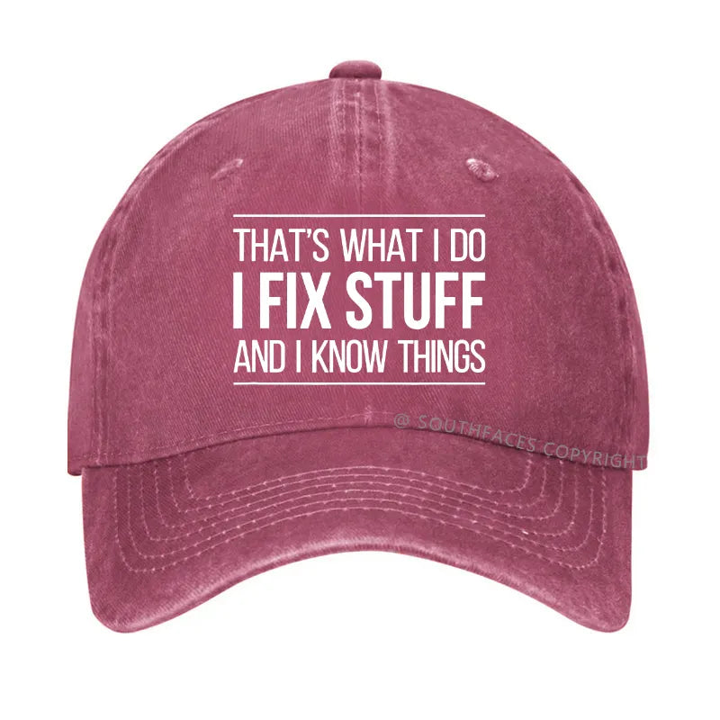 That's What I Do I Fix Stuff And I Know Things Hat