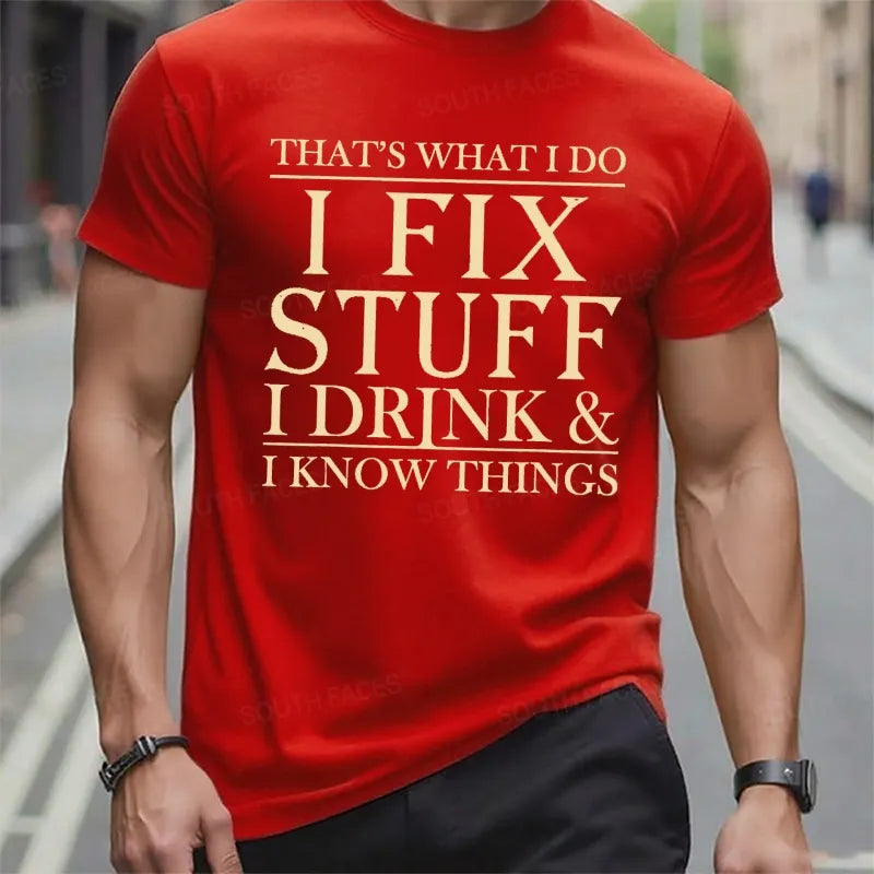 That's What I Do I Fix Stuff I Drink And I Know Things t-shirts