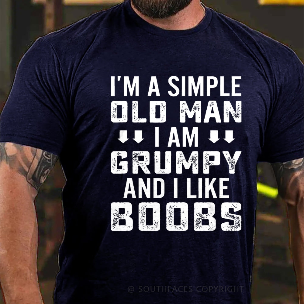 I'm A Simple Old Man I Am Grumpy And I Like Boobs Funny T-Shirt
