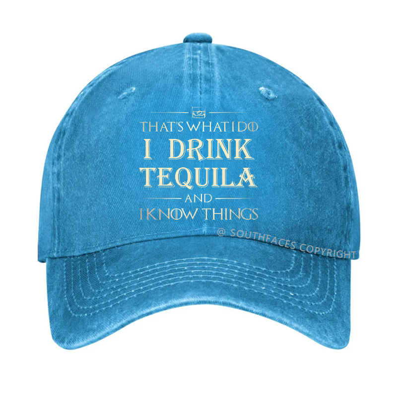 That's What I Do I Drink Tequila And I know Things Hat