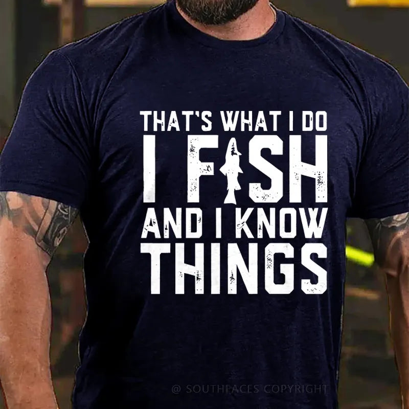 That's What I Do I Fish And I Know Things Funny Fishing T-Shirt