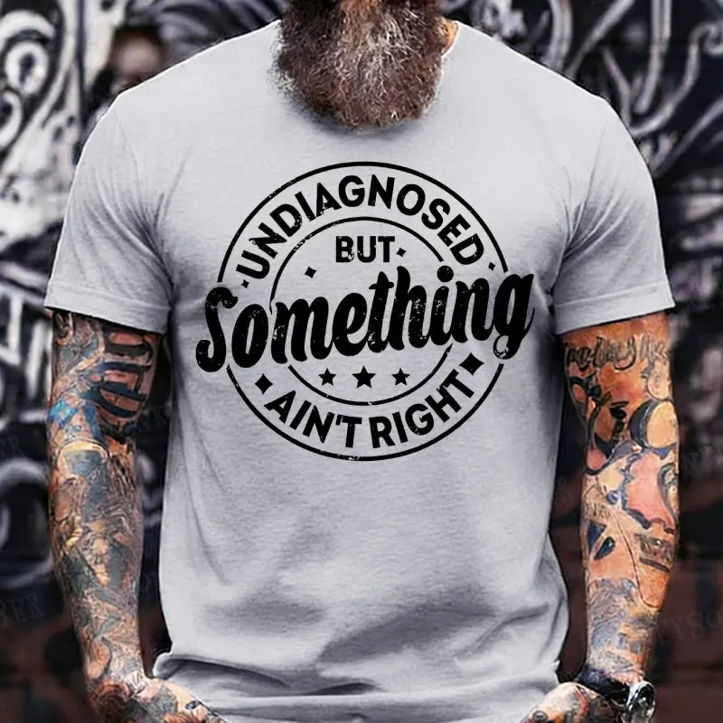 Undiagnosed But Something Ain't Right T-Shirts