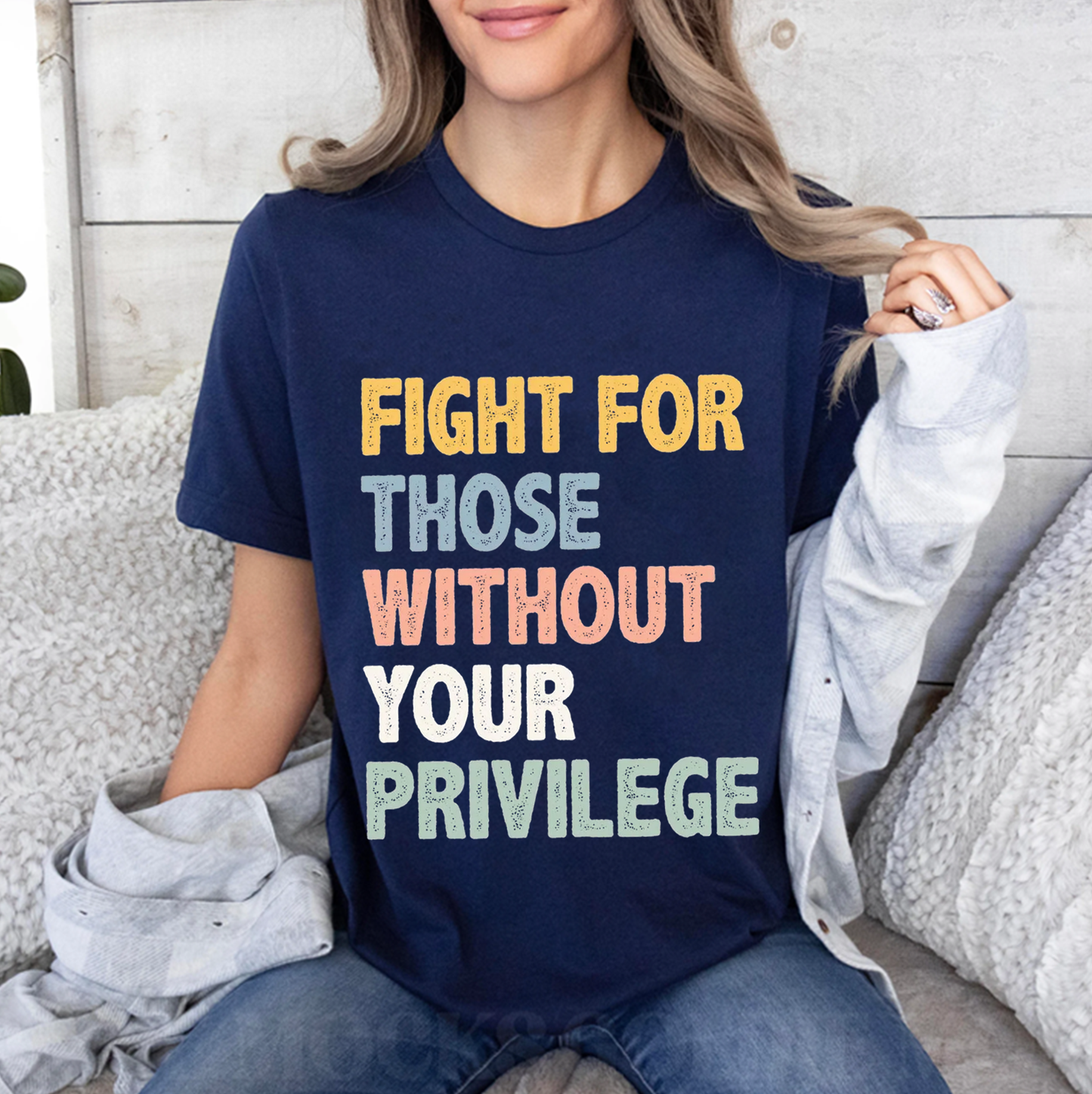 Fight For Those Without Your Privilege Unisex T-shirt/Crewneck/Hoodie