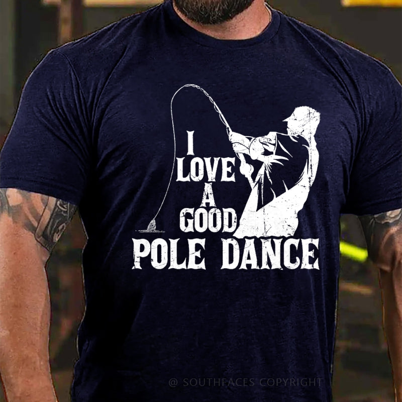 I Love A Good Pole Dance Funny T-Shirt