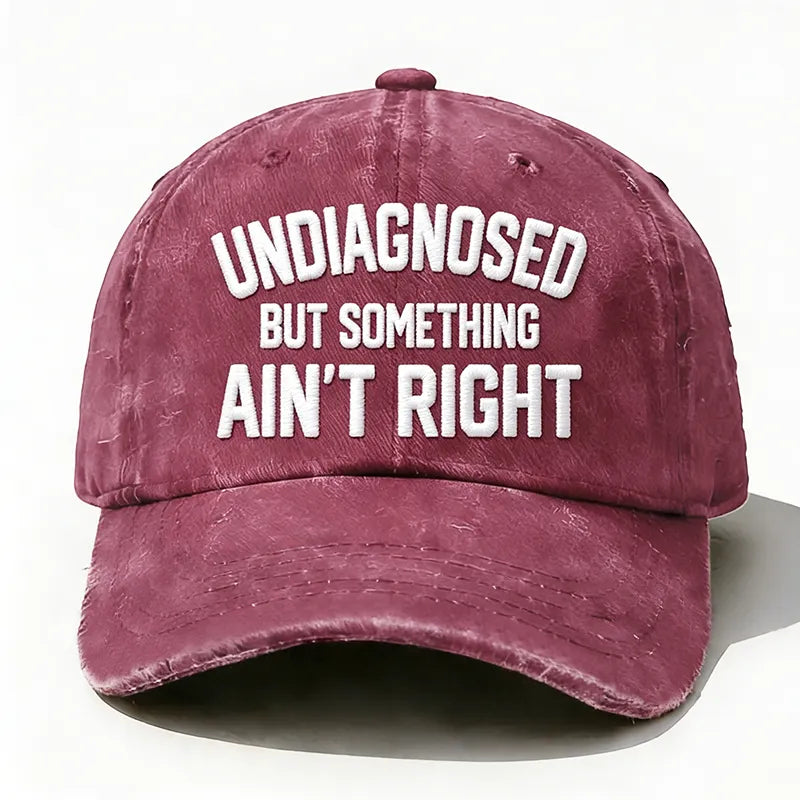 Embroidered ¡° Undiagnosed But Something Ain't Right ¡± Hat