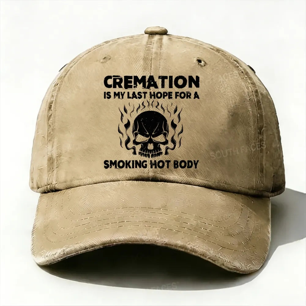 Cremation Is My Last Hope For A Smoking Hot Body Baseball Cap