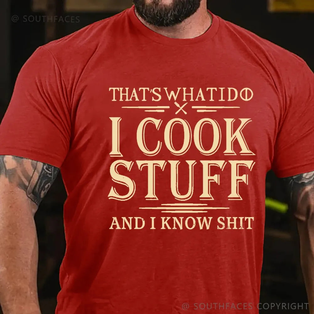 That's What I Do I Cook Stuff And I Know Shit T-Shirt