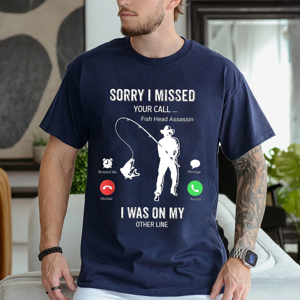 Funny Sorry I Missed Your Call Was On Other Line Men Fishing Unisex T-shirt/Crewneck/Hoodie