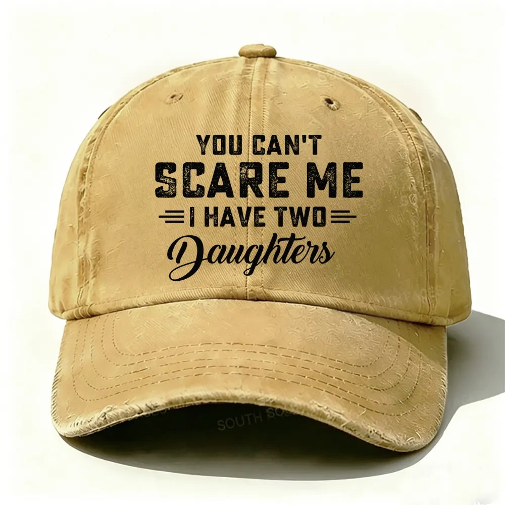 You Can't Scare Me Ihave Two Daughters Baseball Cap