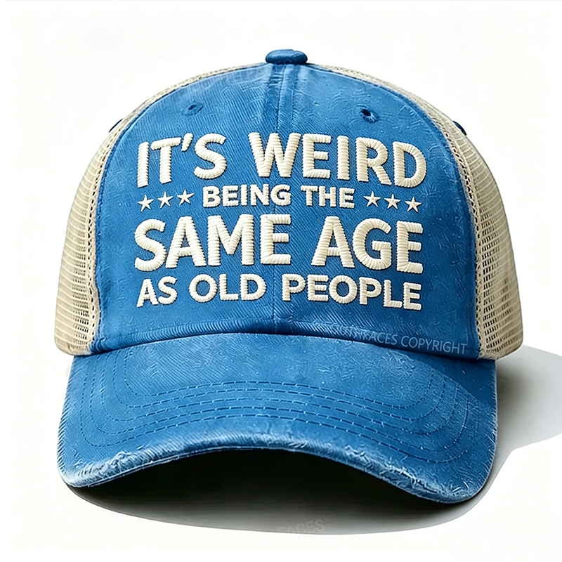 Embroidered It's Weird Being The Same Age As Old People Trucker Cap