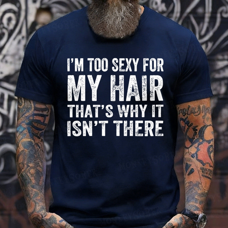 I'm Too Sexy For My Hair That's Why It Isn't There T-Shirts