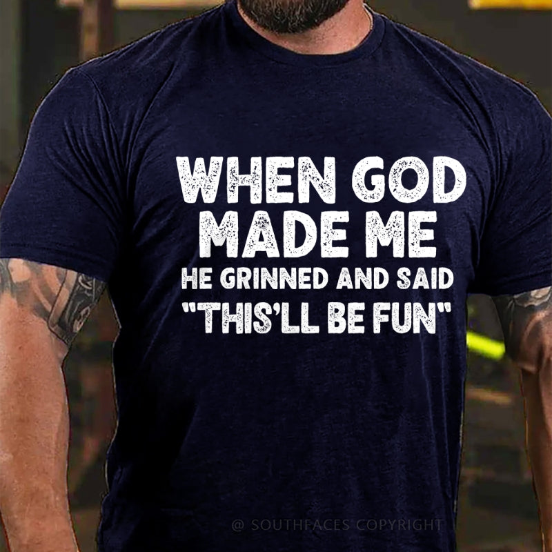 When God Made Me He Grinned and Said funny Sarcastic Saying T-Shirt