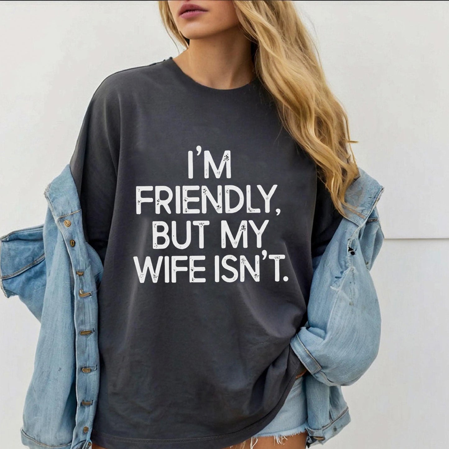 I'm Friendly But My Wife Isn't Unisex Shirts/Crewneck/Hoodie