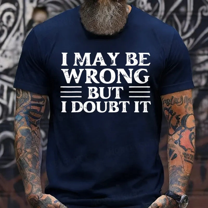 I May Be Wrong But I Doubt It T-Shirts