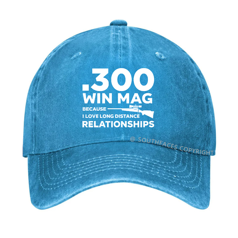 .300 Win Mag Because I Love Long Distance Relationships Men's Hat