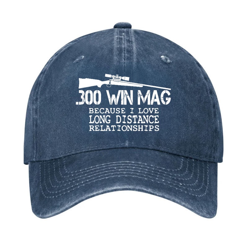 300 Win Mag Because I Love Long Distance Relationships Hat