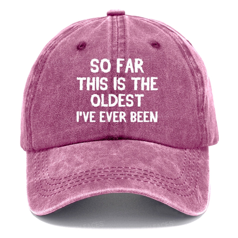 So Far This Is The Oldest I've Ever Been Funny Gift Hat