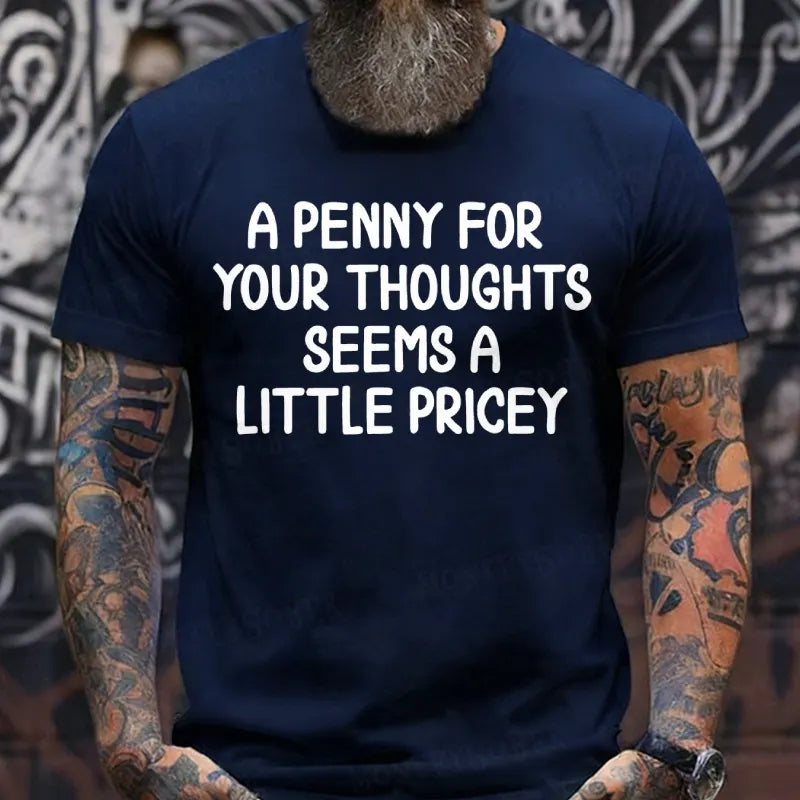 A Penny For Your Thoughts Seems A Little Pricey T-Shirts