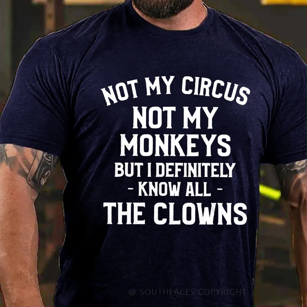 Not My Circus Not My Monkeys But I Definitely Know The Clowns T-Shirt