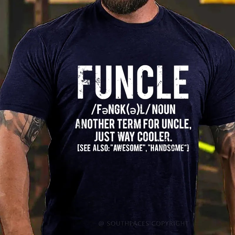 Funcle Another Term For Uncle Just Way Cooler.See Also:Awesome,Handsome T-Shirt