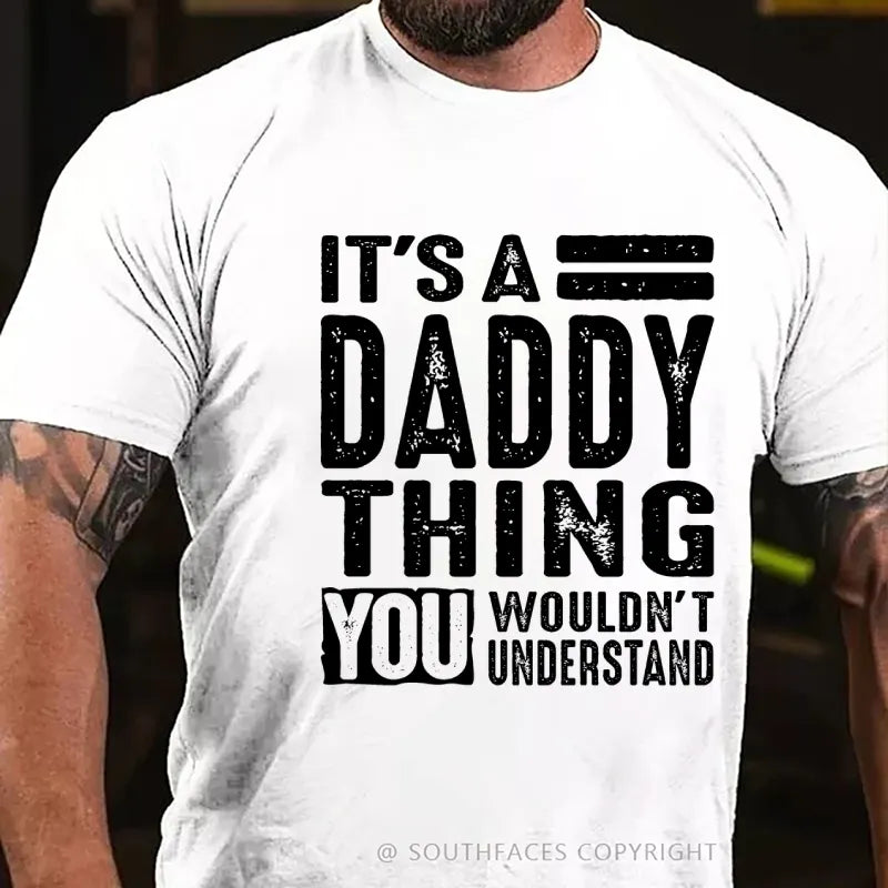 It's A Daddy Thing You Wouldn‘T Understand T-Shirt