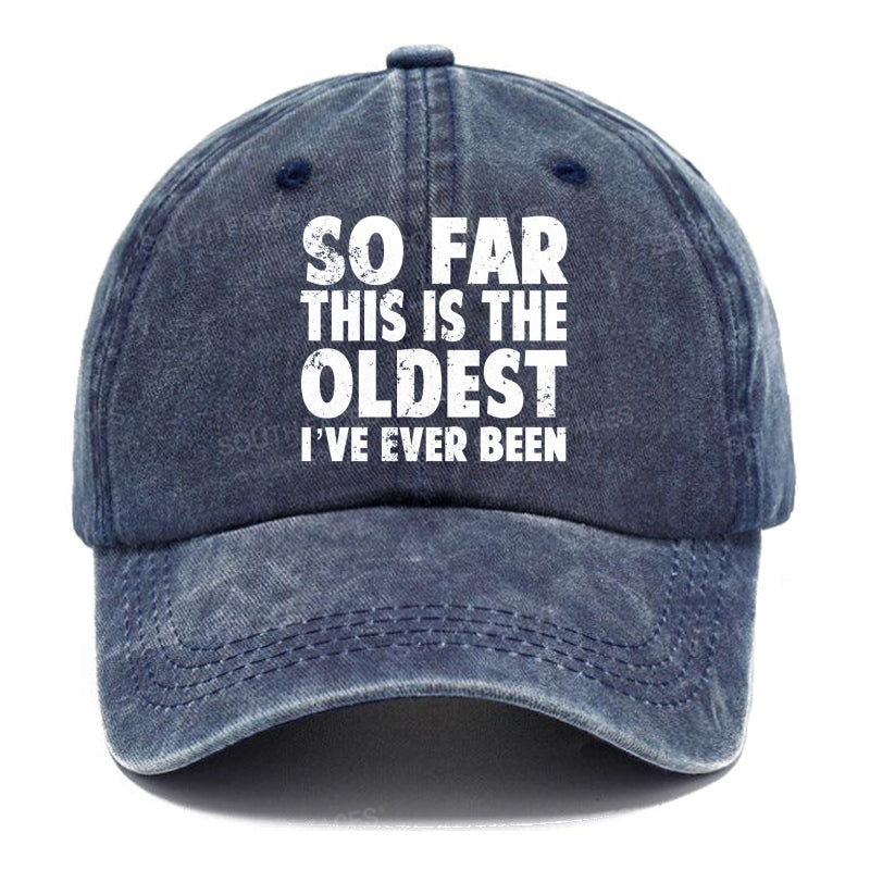So Far This Is The Oldest I've Ever Been Hats
