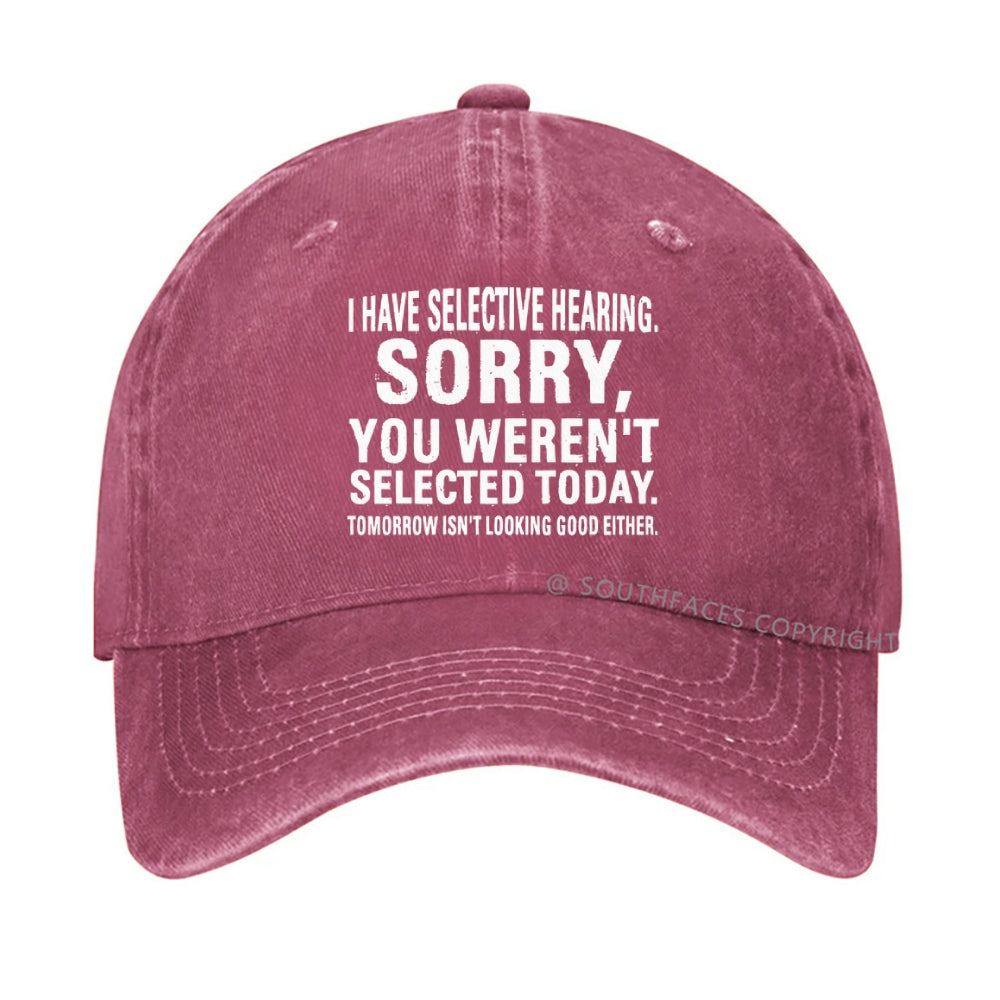 I Have Selective Hearing Sorry You Weren't Selected Today hat