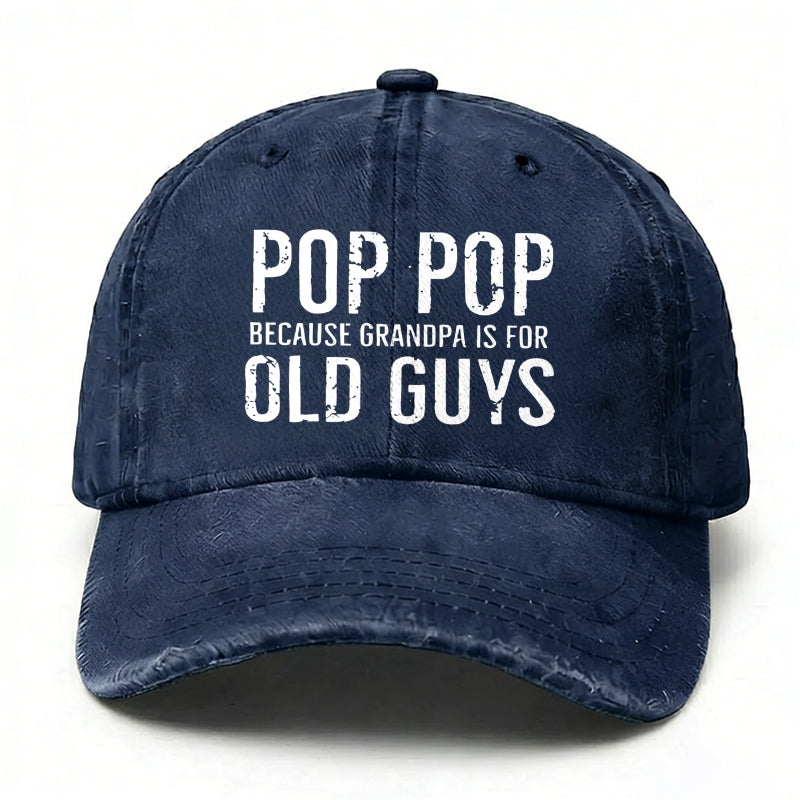 Pop Pop Because Grandpa Is For Old Guys baseball hats