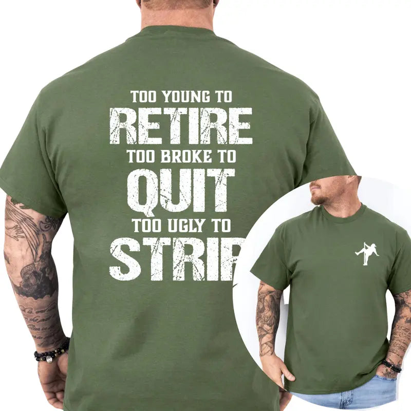 Too Young To Retire Too Broke To Quit Too Ugly To Strip T-Shirt, Funny Blue Collar Graphic Tee, Blue Collar Humor Apparel, Ironic Tshirt, Casual Menswear, For Men