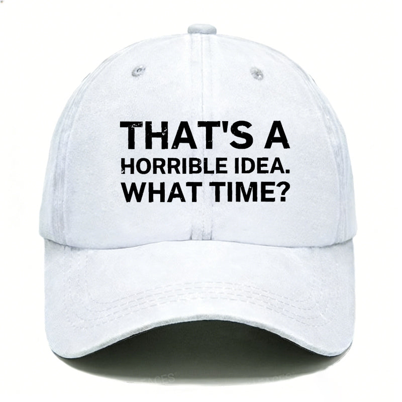 That's A Horrible Idea.What Time? Hats