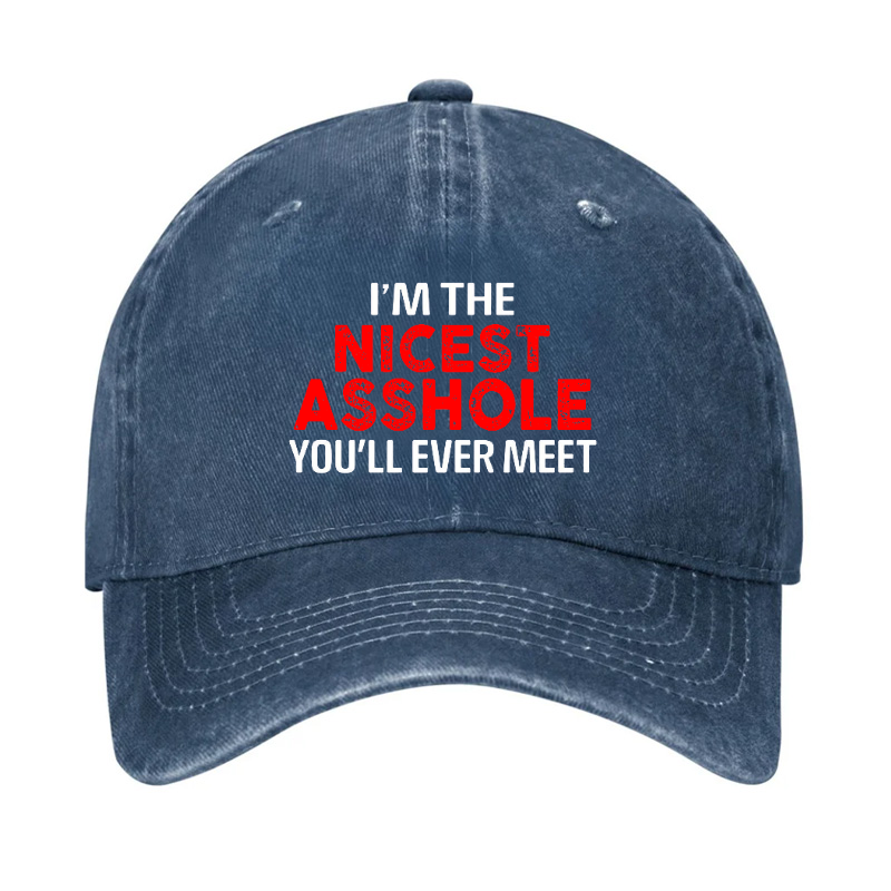 I'm The Nicest Asshole You Will Ever Meet Hat
