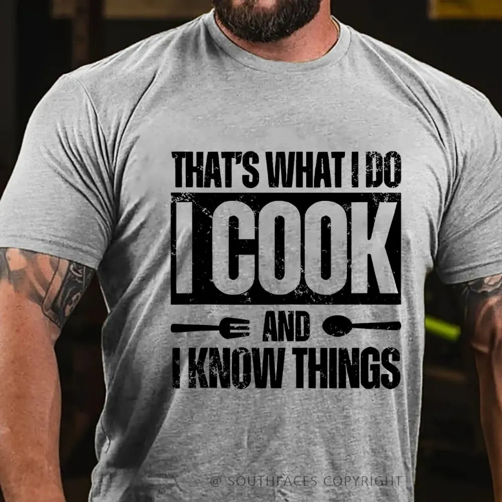 That's What I Do I Cook Stuff And I Know Things T-shirt