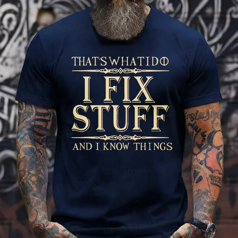 That's What I Do I Fix Stuff And I Know Things shirts