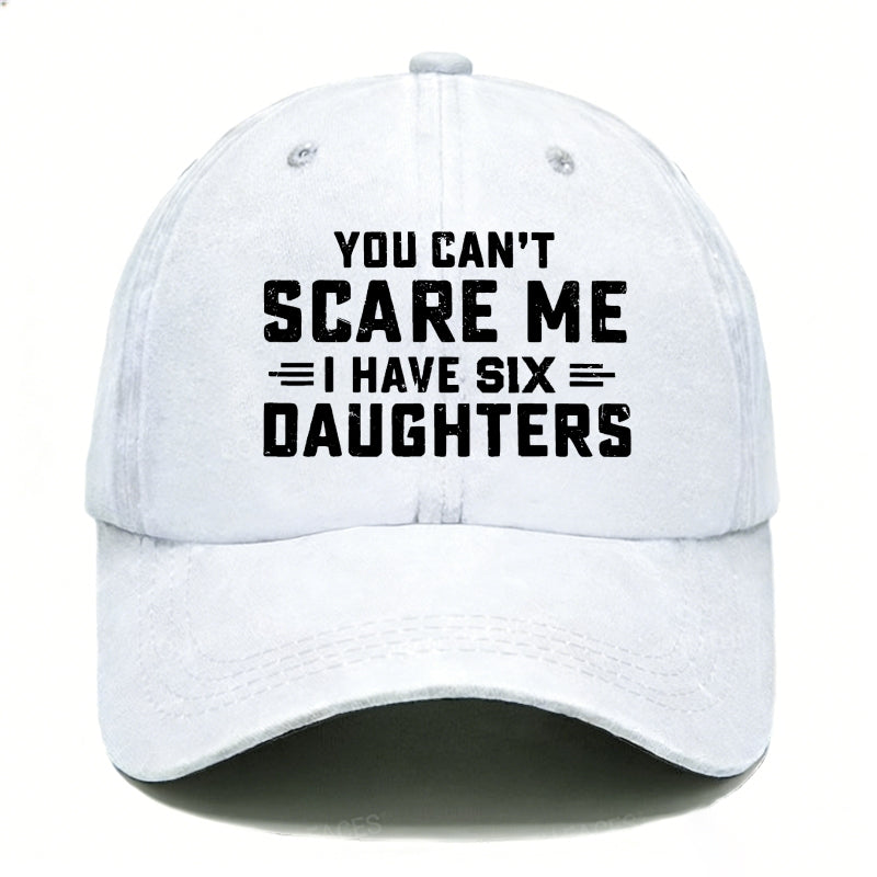 You Can't Scare Me I Have Six Daughters Hats