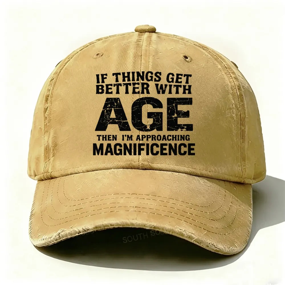 If Things Get Better With Age Then I'm Approaching Magnificence Baseball Cap