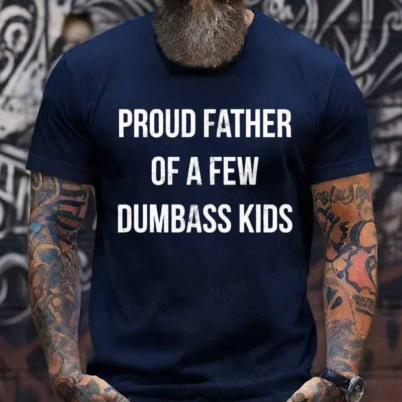Proud Father Of A Few Dumbass Kids T-Shirts