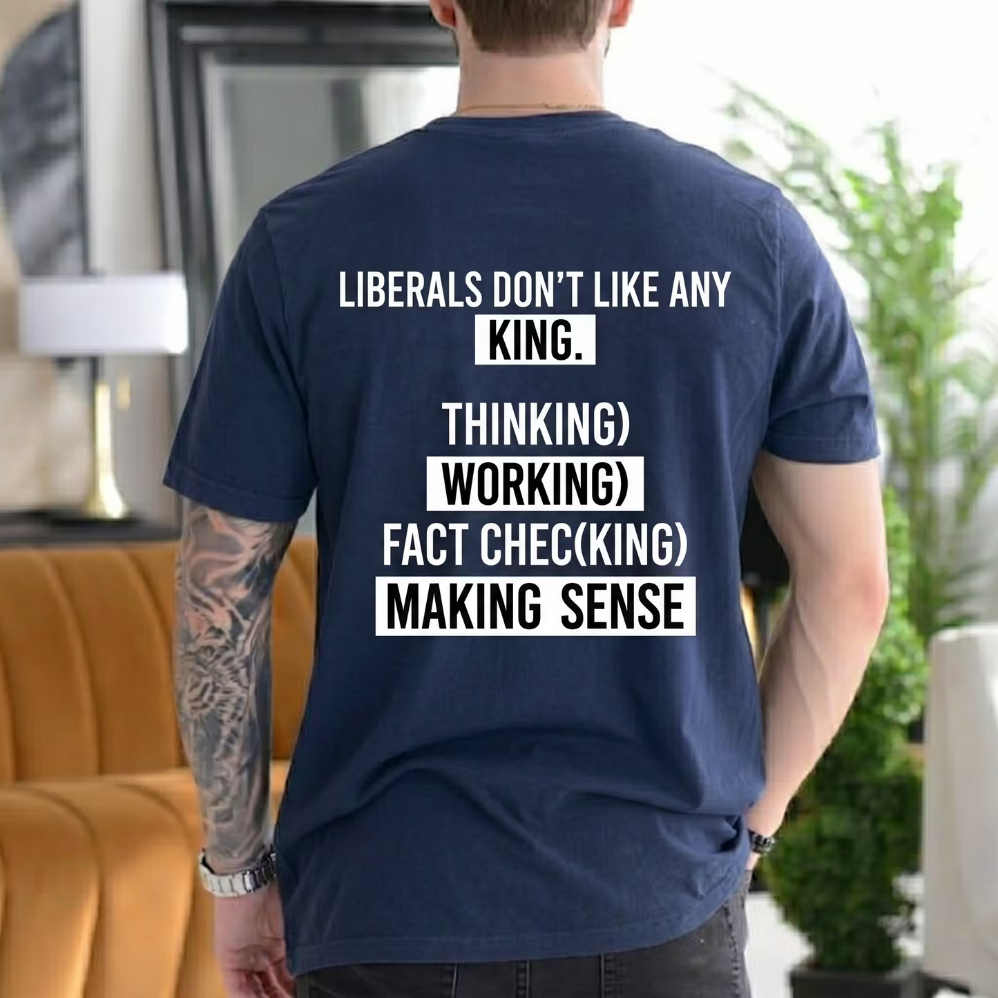 LIBERALS DON¡¯T LIKE ANY KING. THIN(KING) WOR(KING) FACT CHEC(KING) MA(KING) SENSE Unisex T-shirt/Crewneck/Hoodie