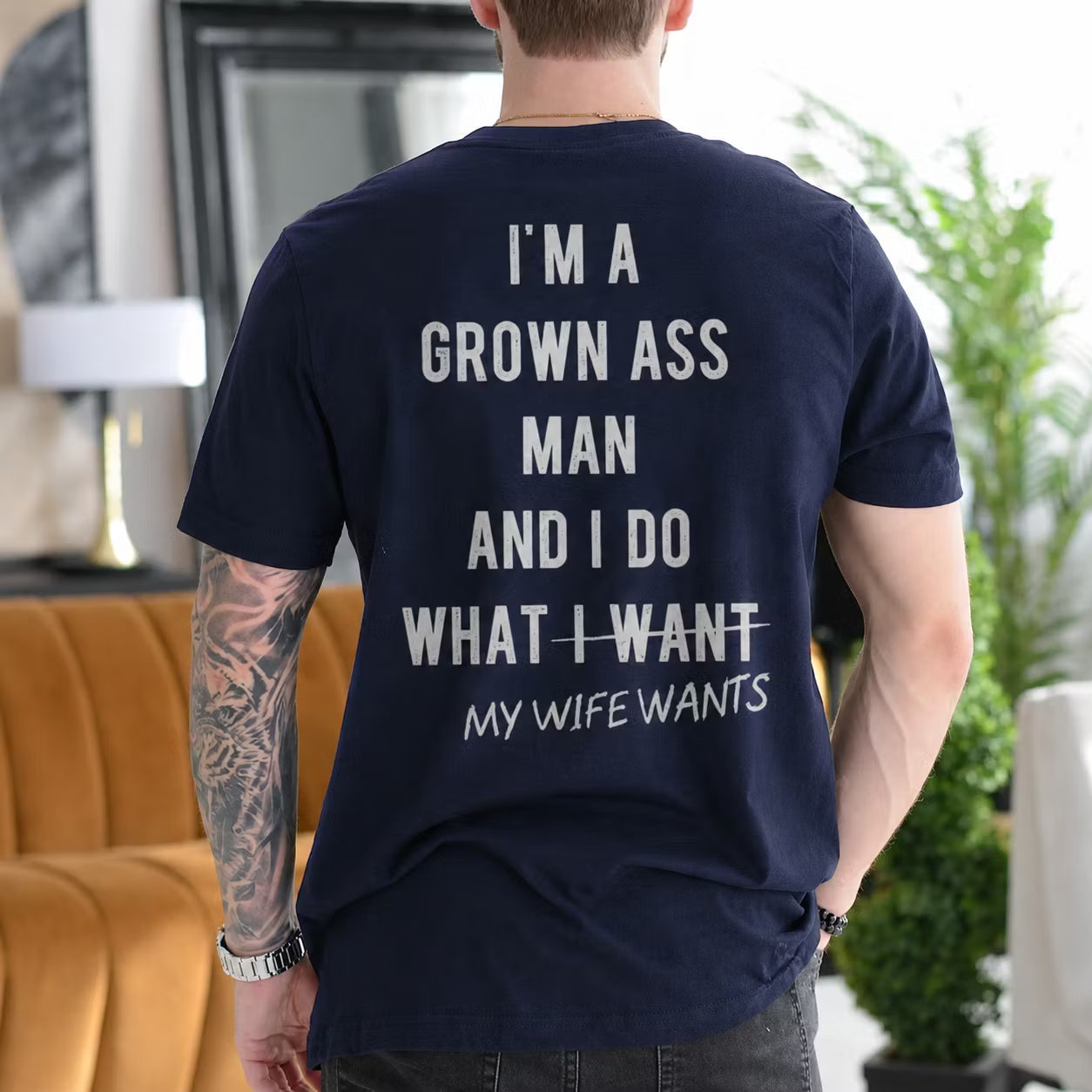 I'm a Grown Ass Man and I Do What My Wife Wants Gift Unisex T-shirt/Crewneck/Hoodie