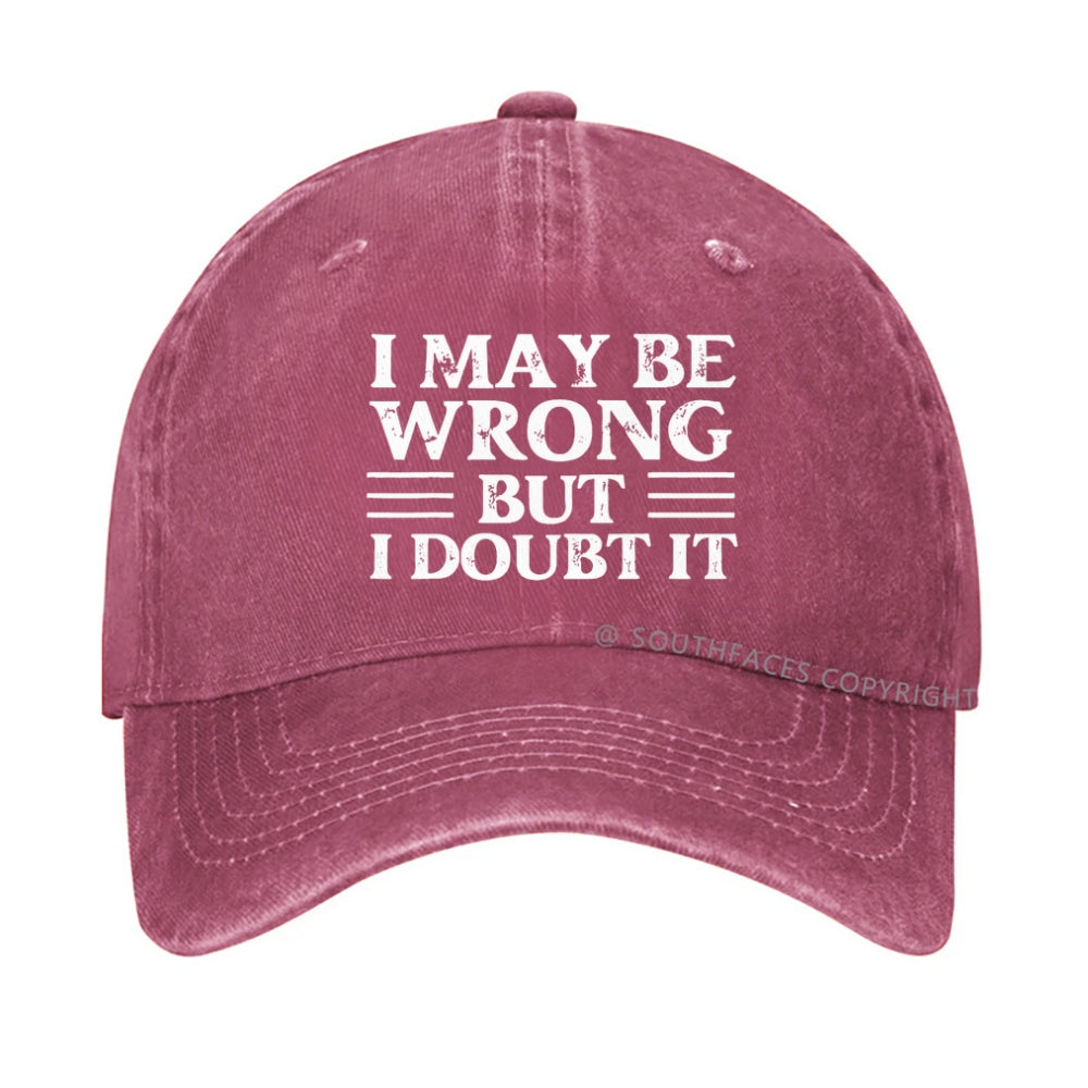 I May Be Wrong But I Doubt It hat
