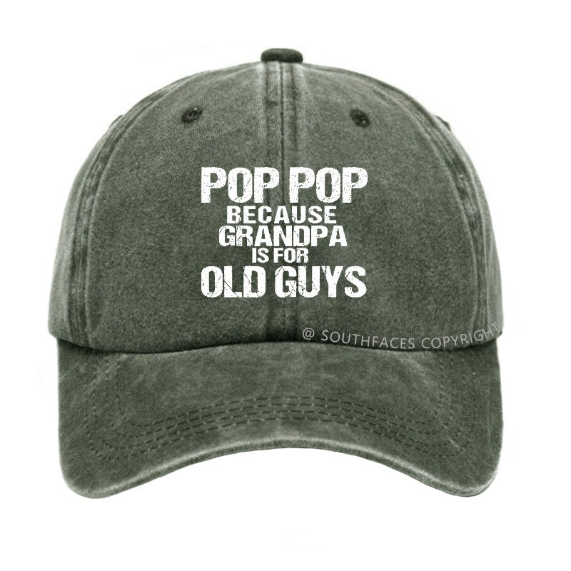 Pop Pop Because Grandpa Is For Old Guys Hat