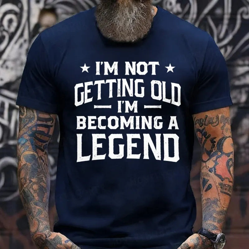 I'm Not Getting Old I'm Becoming A Legend T-Shirts