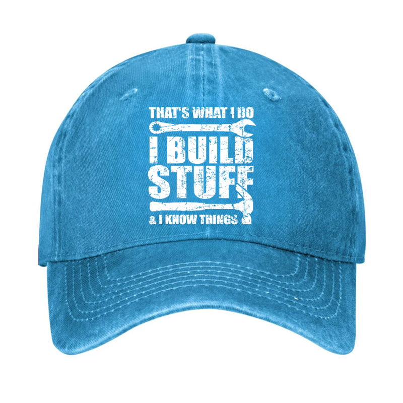 That's What I Do I Build Stuff And I Know Things Hat
